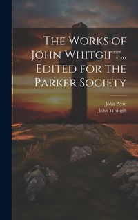 Produktbild: The Works of John Whitgift... Edited for the Parker Society