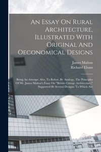 Produktbild: An Essay On Rural Architecture, Illustrated With Original And Oeconomical Designs
