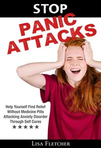 Produktbild: Stop Panic Attacks: Help Yourself Find Relief Without Medicine Pills; Attacking Anxiety Disorder Through Self Cures