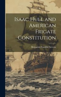 Produktbild: Isaac Hull and American Frigate Constitution