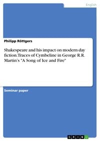 Produktbild: Shakespeare and his impact on modern day fiction. Traces of Cymbeline in George R.R. Martin's "A Song of Ice and Fire"