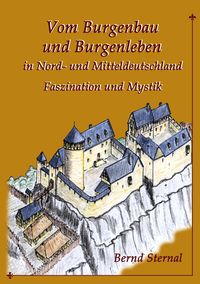 Bild vom Artikel Vom Burgenbau und Burgenleben in Nord- und Mitteldeutschland vom Autor Bernd Sternal