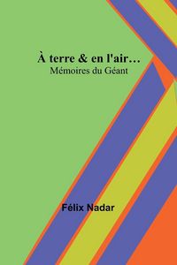 Produktbild: &Agrave; terre & en l'air...; M&eacute;moires du G&eacute;ant