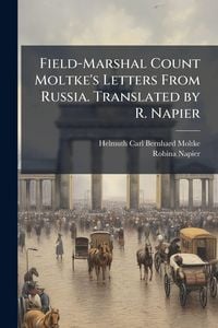 Produktbild: Field-Marshal Count Moltke's Letters From Russia. Translated by R. Napier