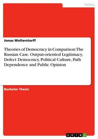Produktbild: Theories of Democracy in Comparison: The Russian Case. Output-oriented Legitimacy, Defect Democracy, Political Culture, Path Dependence and Public Opi
