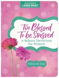 Produktbild: Too Blessed to Be Stressed: 3-Minute Devotions for Women Large Print