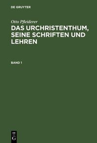 Produktbild: Otto Pfleiderer: Das Urchristenthum, seine Schriften und Lehren. Band 1