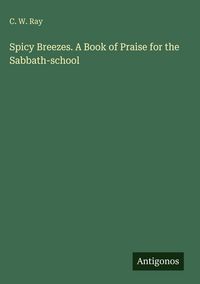 Produktbild: Spicy Breezes. A Book of Praise for the Sabbath-school