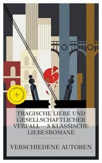Produktbild: Tragische Liebe und gesellschaftlicher Verfall - 3 klassische Liebesromane
