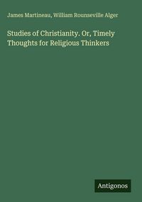 Produktbild: Studies of Christianity. Or, Timely Thoughts for Religious Thinkers