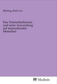 Produktbild: Das Tetanusheilserum und seine Anwendung auf tetanuskranke Menschen