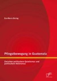 Produktbild: Pfingstbewegung in Guatemala: Zwischen politischem Quietismus und politischem Aktivismus