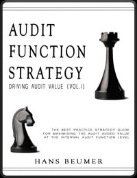 Produktbild: AUDIT FUNCTION STRATEGY (Driving Audit Value, Vol. I ) - The best practice strategy guide for maximising the audit added value at the Internal Audit F