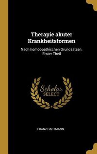 Bild vom Artikel Therapie Akuter Krankheitsformen: Nach Homöopathischen Grundsatzen. Erster Theil vom Autor Franz Hartmann