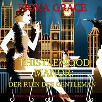 Produktbild: Thistlewood Manor: Der Ruin des Gentleman (Ein Eliza Montagu Kuschelkrimi &ndash; Band 8)