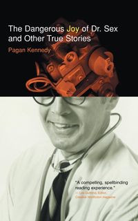 Produktbild: Dangerous Joy of Dr. Sex and Or True Stories