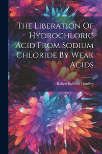 Produktbild: The Liberation Of Hydrochloric Acid From Sodium Chloride By Weak Acids