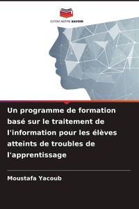 Produktbild: Un programme de formation bas&eacute; sur le traitement de l'information pour les &eacute;l&egrave;ves atteints de troubles de l'apprentissage