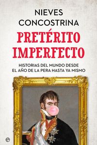 Produktbild: Pret&eacute;rito imperfecto : historias del mundo desde el a&ntilde;o de la pera hasta ya mismo