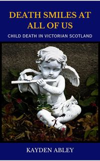 Produktbild: Death Smiles at All of Us: Child Death in Victorian Scotland