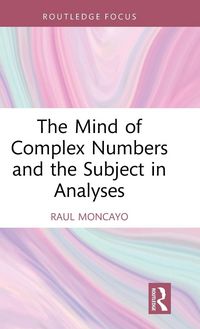 Produktbild: The Mind of Complex Numbers and the Subject in Analyses