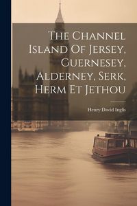 Produktbild: The Channel Island Of Jersey, Guernesey, Alderney, Serk, Herm Et Jethou