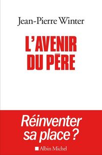 Produktbild: L'avenir du p&egrave;re : r&eacute;inventer sa place ?