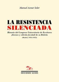 Produktbild: La resistencia silenciada : historia del Congreso Universitario de Escritores J&oacute;venes y edici&oacute;n facs&iacute;mil de su Bolet&iacute;n, Madrid, 1954-1955