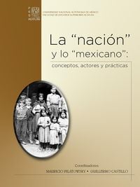 Produktbild: La "naci&oacute;n" y lo "mexicano": conceptos, actores y pr&aacute;cticas