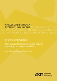 Produktbild: Technik und Gender : Technikzuk&uuml;nfte als geschlechtlich codierte Ordnungen in Literatur und Film