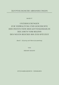 Produktbild: Untersuchungen zur Verwaltung und Geschichte der Institution der Gottesgemahlin des Amun vom Beginn des Neuen Reiches bis zur Sp&auml;tzeit
