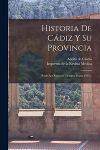 Produktbild: Historia De C&aacute;diz Y Su Provincia: Desde Los Remotos Tiempos Hasta 1814...