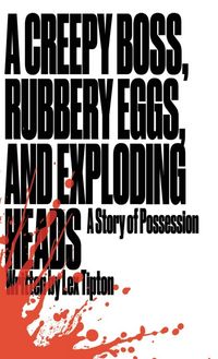 Produktbild: A Creepy Boss, Rubbery Eggs, and Exploding Heads