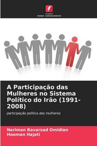 Produktbild: A Participa&ccedil;&atilde;o das Mulheres no Sistema Pol&iacute;tico do Ir&atilde;o (1991-2008)