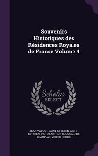 Produktbild: Souvenirs Historiques des R&eacute;sidences Royales de France Volume 4