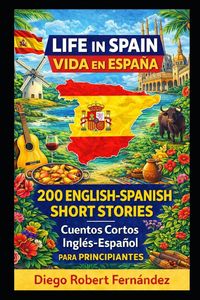 Produktbild: Life in Spain 200 English-Spanish Bilingual Short Stories for Beginners