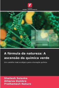 Produktbild: A f&oacute;rmula da natureza: A ascens&atilde;o da qu&iacute;mica verde