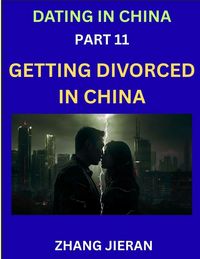 Produktbild: Dating in China (Part 11)- Getting Divorced in China, A Guide to Divorce in the Dragon's Land, Navigating Legal and Emotional Chinese Realms