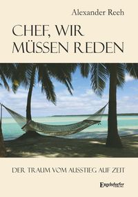 Produktbild: Chef, wir m&uuml;ssen reden. Der Traum vom Ausstieg auf Zeit