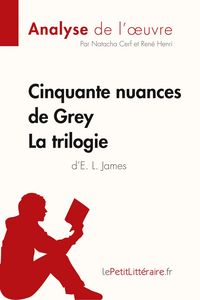Produktbild: Cinquante nuances de Grey d'E. L. James - La trilogie (Analyse de l'oeuvre)