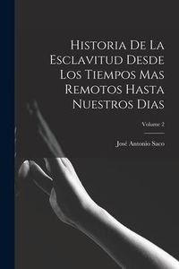Produktbild: Historia De La Esclavitud Desde Los Tiempos Mas Remotos Hasta Nuestros Dias; Volume 2