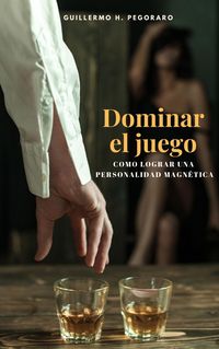 Produktbild: Dominar el juego: c&oacute;mo crear una personalidad magn&eacute;tica