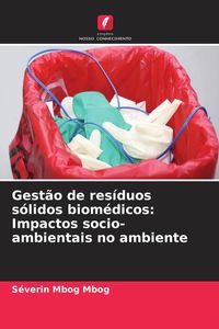 Produktbild: Gest&atilde;o de res&iacute;duos s&oacute;lidos biom&eacute;dicos: Impactos socio-ambientais no ambiente