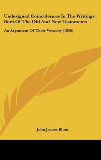 Produktbild: Blunt, J: Undesigned Coincidences In The Writings Both Of Th