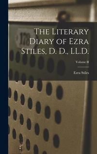 Produktbild: The Literary Diary of Ezra Stiles, D. D., LL.D.; Volume II