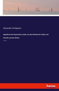 Produktbild: Sagenbuch der bayerischen Lande, aus dem Munde des Volkes, der Chronik und der Dichter