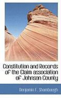Produktbild: Constitution and Records of the Claim Association of Johnson County
