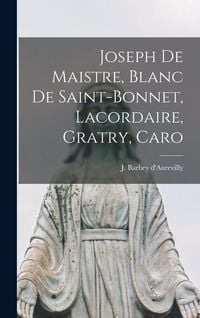 Produktbild: Joseph de Maistre, Blanc de Saint-Bonnet, Lacordaire, Gratry, Caro