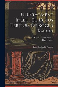 Produktbild: Un Fragment In&eacute;dit De L'opus Tertium De Roger Bacon: Pr'une Ude Sur Ce Fragment