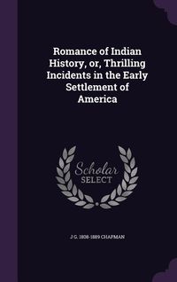 Produktbild: Romance of Indian History, or, Thrilling Incidents in the Early Settlement of America
